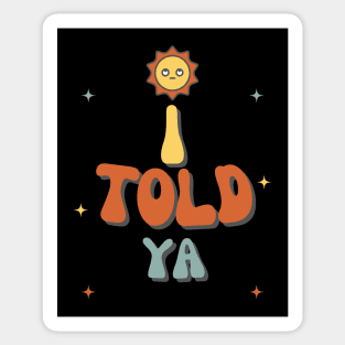 I Told Ya! Sticker